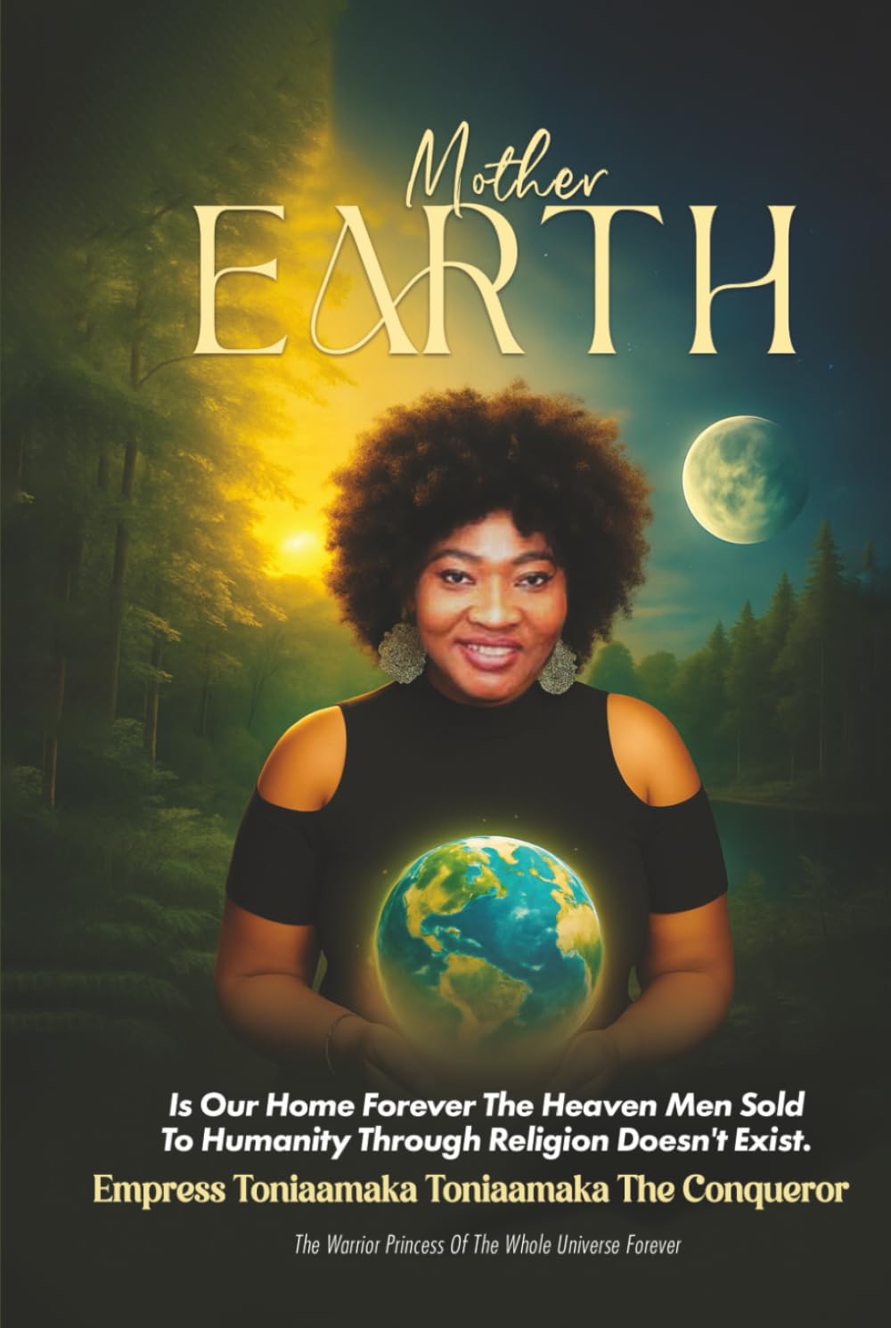 Mother Earth: Is Our Home Forever the Heaven Men Sold to Humanity Doesn’t EXIST