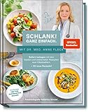 Schlank! Ganz einfach. - Mit Dr. med. Anne Fleck: Sofort loslegen mit den besten und einfachsten Rezepten aus 4 Bestsellern + 30 neue Rezepte: Sofort ... Rezepte sind frei von raffiniertem Zucker!
