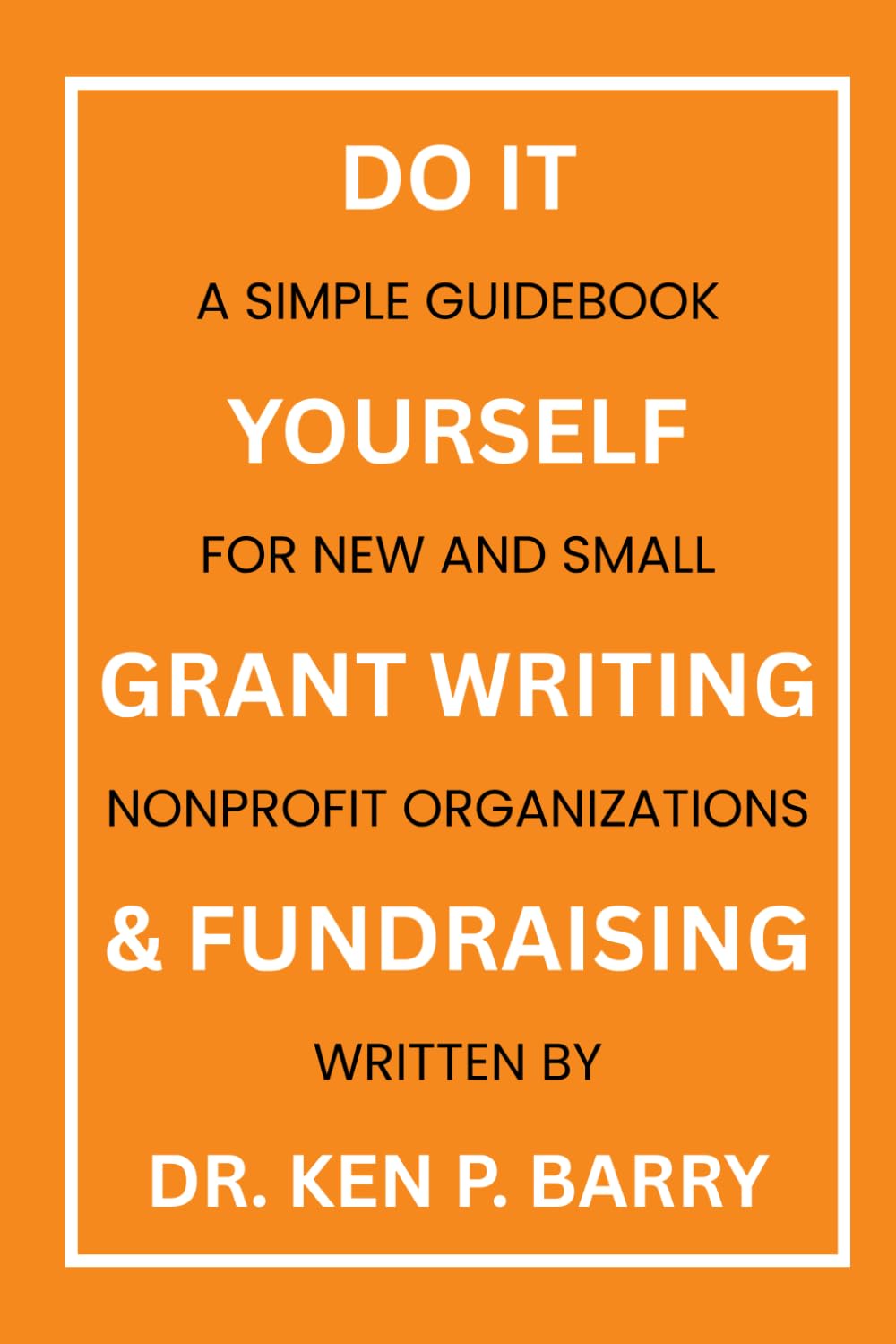 DO IT YOURSELF: Grant writing and Fundraising for Startup and Small Nonprofits