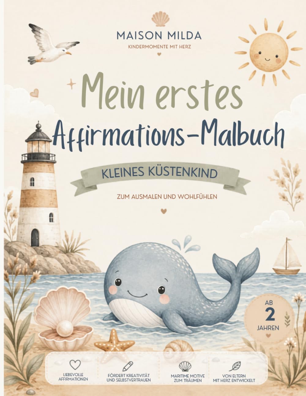 Kleines Küstenkind Mein erstes Affirmations-Malbuch: 40 liebevolle Affirmationen zum Ausmalen für Kinder von 2–6 Jahren | Fördert Selbstvertrauen, ... mit Wal, Schildkröte, Seepferdchen & Co.