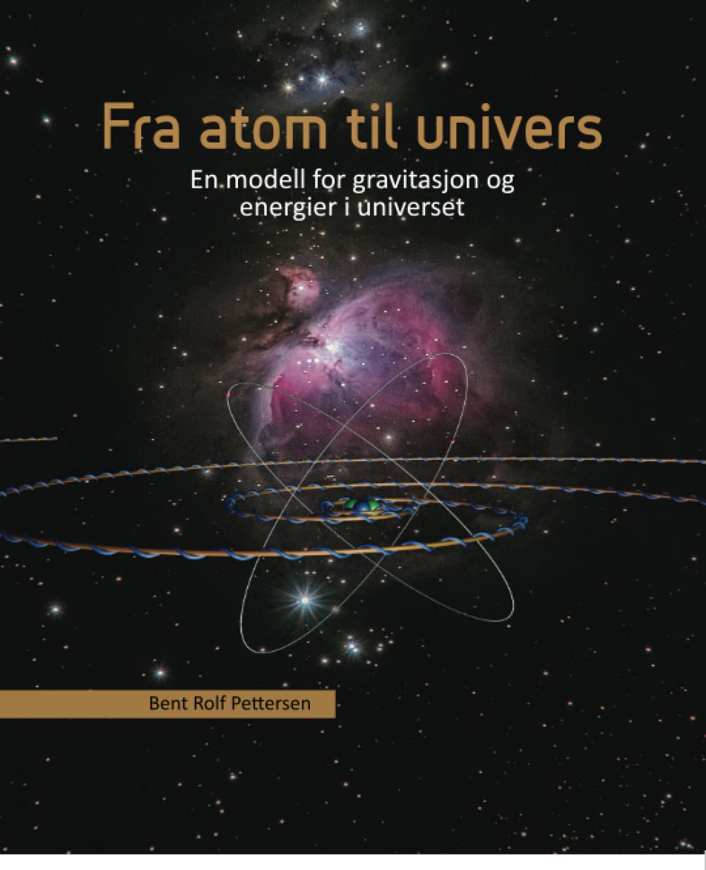 Fra Atom til Univers: En modell for gravitasjon og energier i universet (Norwegian Edition)