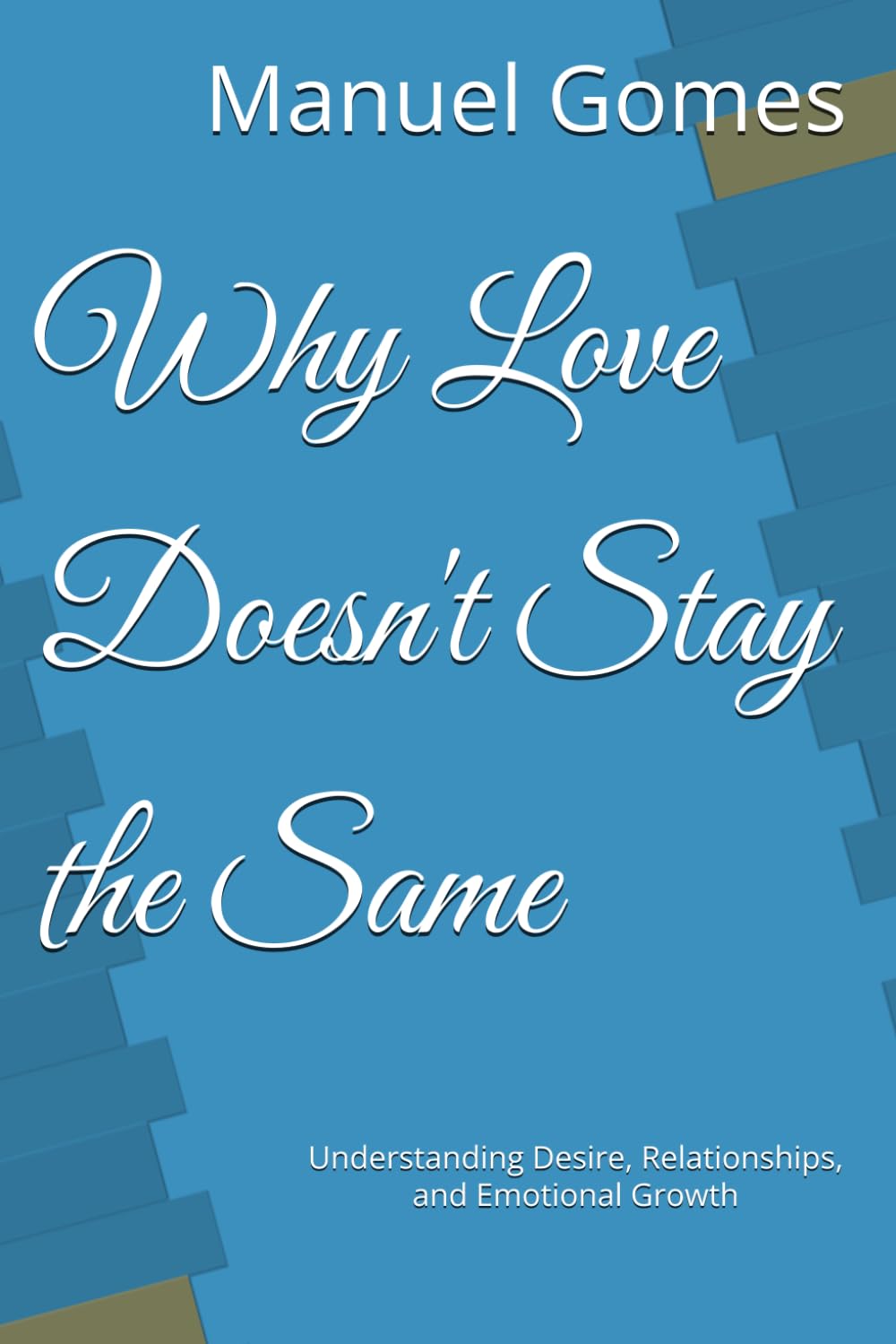 Why Love Doesn't Stay the Same: Understanding Desire, Relationships, and Emotional Growth