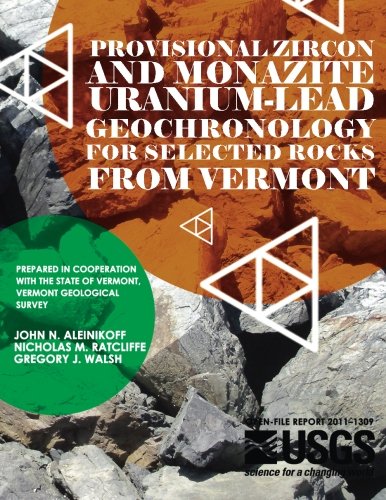 Provisional Zircon and Monazite Uranium-Lead Geochronology for Selected Rocks From Vermont