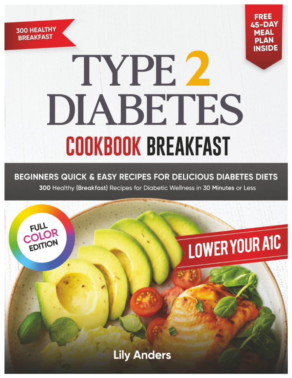 Type 2 Diabetes Cookbook Beginner’s Quick & Easy Recipes for Delicious Diabetes Diets 300 Healthy Breakfasts:: For Diabetic Wellness in 30 minutes or Less