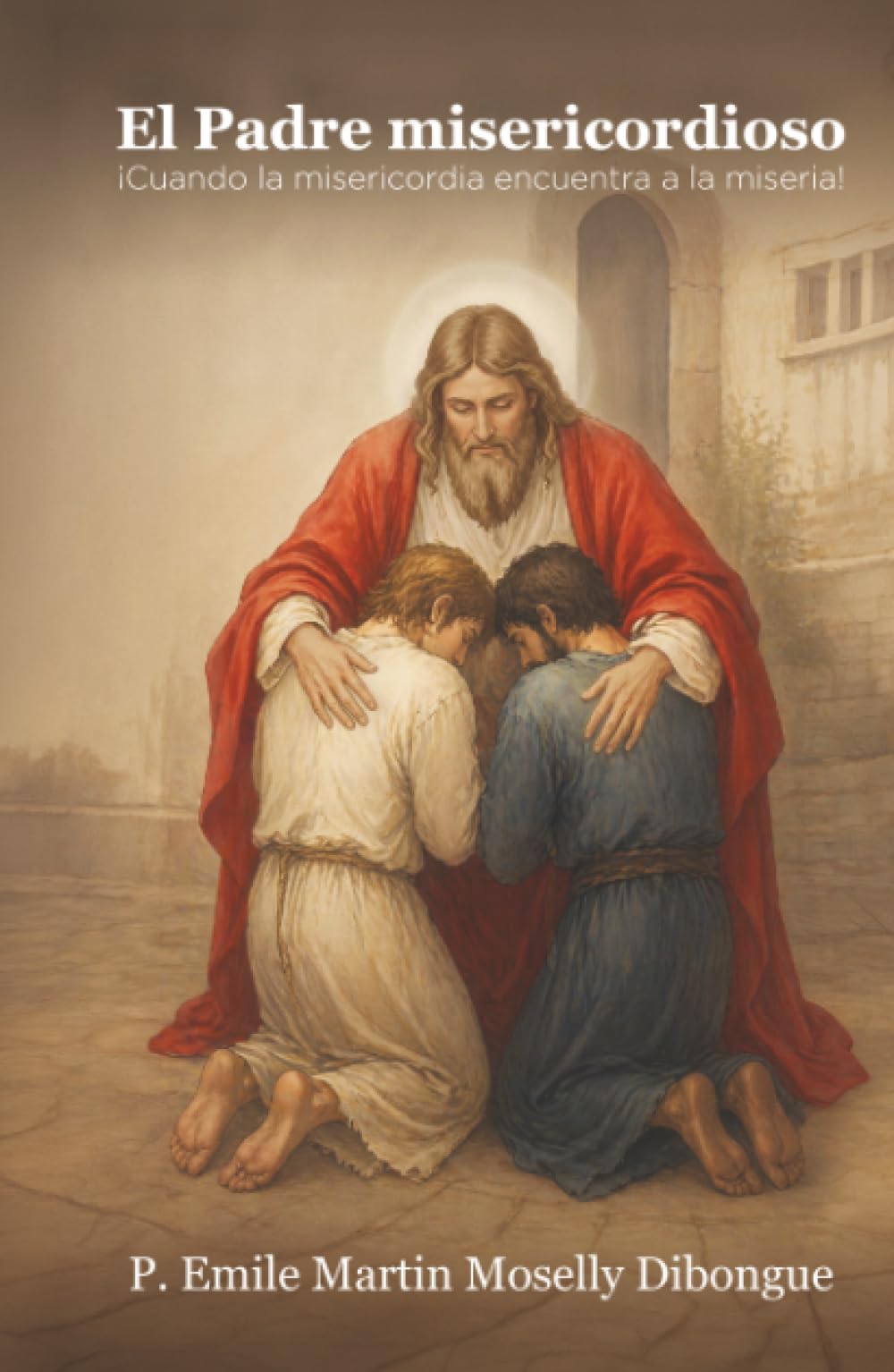El Padre misericordioso: ¡Cuando la misericordia encuentra a la miseria!