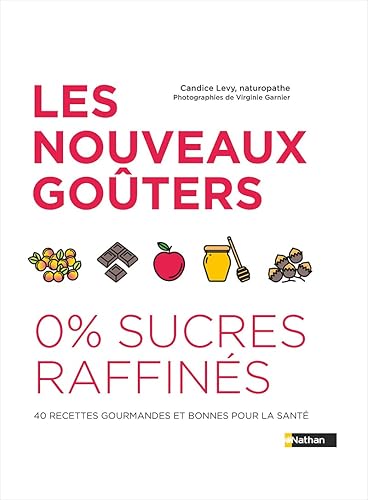 Les nouveaux goûters sans sucre raffiné - 40 recettes gourmandes et bonnes pour la santé - Recettes sans sucre, sans lait et sans gluten pour les enfants