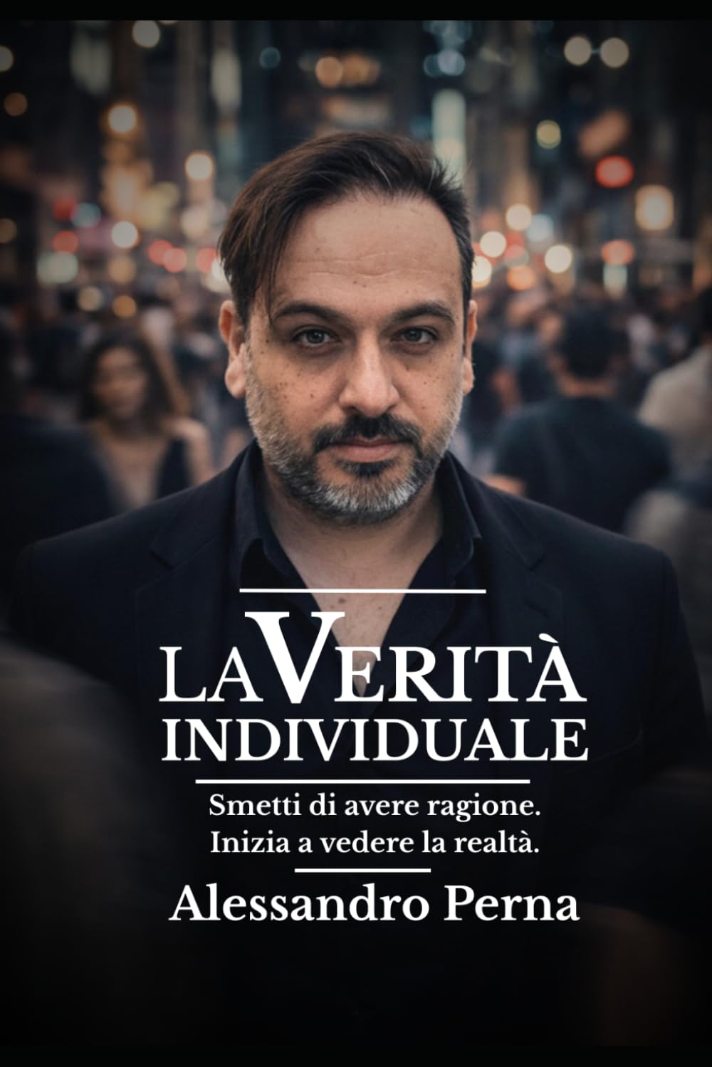 La Verità Individuale: Smetti di avere ragione, inzia a vedere la realtà