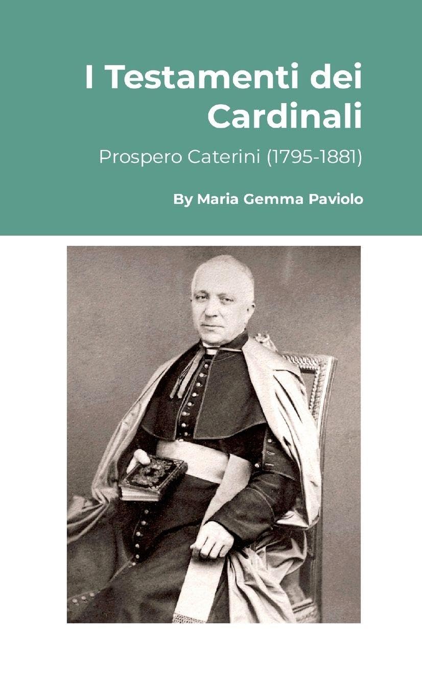 I Testamenti dei Cardinali: Prospero Caterini (1795-1881)