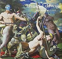 Daniel Ludwig: Paradigms Lost [April 24 - June 5, 2010] 1932608222 Book Cover