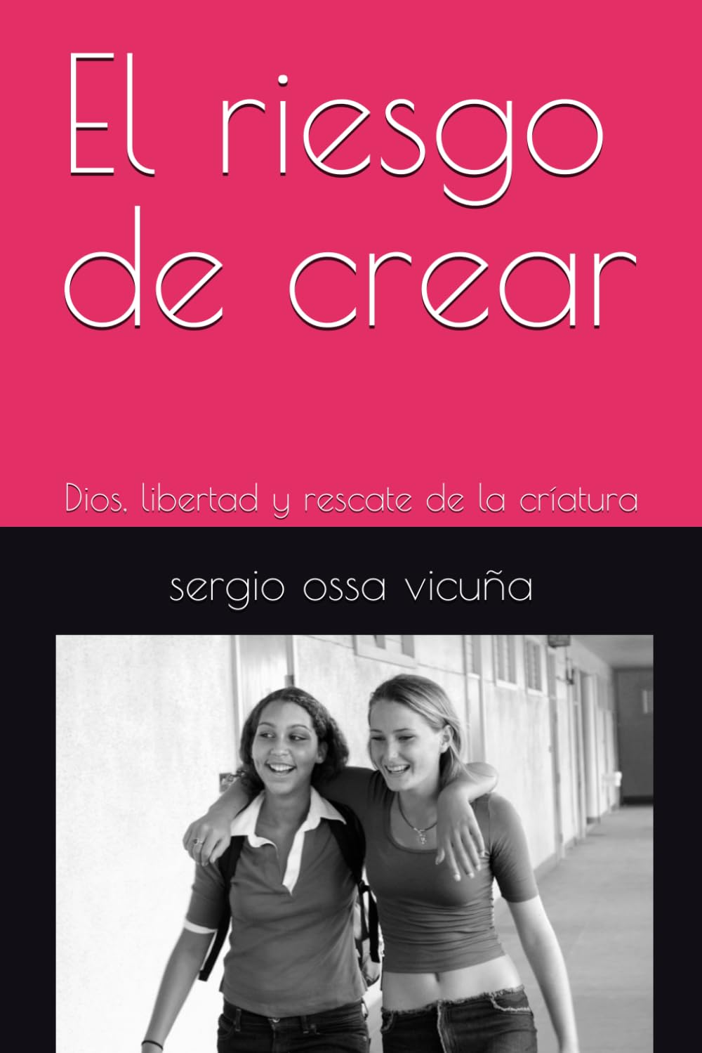 El riesgo de crear: Dios, libertad y rescate de la críatura (NUEVA TEOLOGÍA CRISTIANA)
