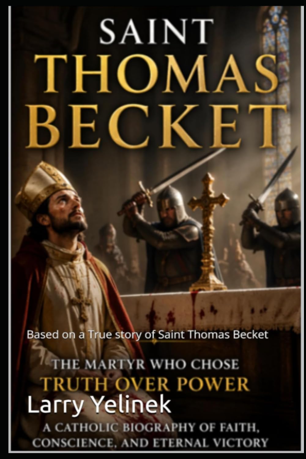 Blood in the Cathedral: Based on a True story of Saint Thomas Becket