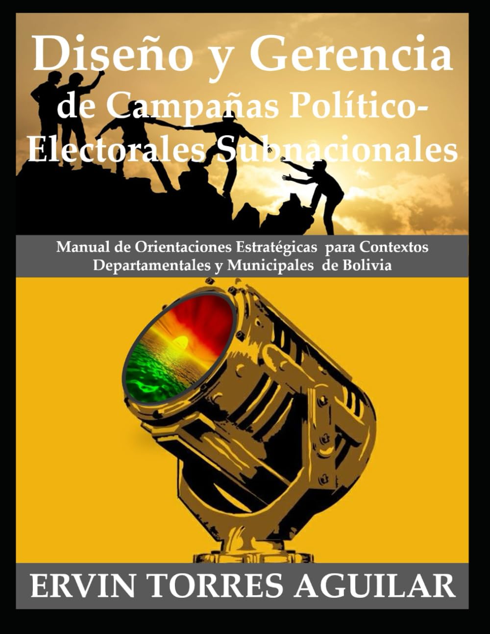 Diseño y Gerencia de Campañas Político-Electorales Subnacionales: Manual de Orientaciones Estratégicas para Contextos Departamentales y Municipales de Bolivia