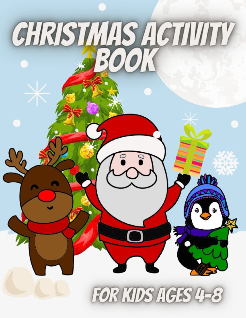 Christmas Activity Book for Kids Ages 4-8: A Kids Christmas Activity Book for Girls and Boys. Includes Colouring Pages, Mazes, Dot Marker Colouring, ... to Draw and More. 122 pages 8.5x11 inches