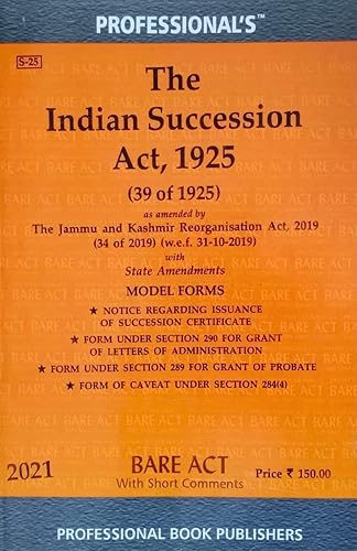 Indian Succession Act, 1925 including Model Forms, Issuance of Succession Certificate, Grant of Letters of Administration, Grant of Probate and Form of Caveat