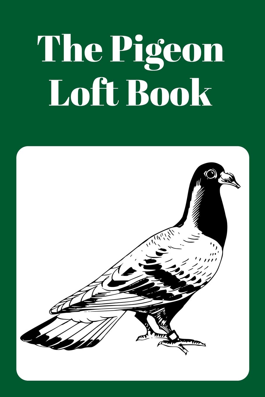 The Pigeon Loft Book: Racing and Breeding Loft Book With Green Cover