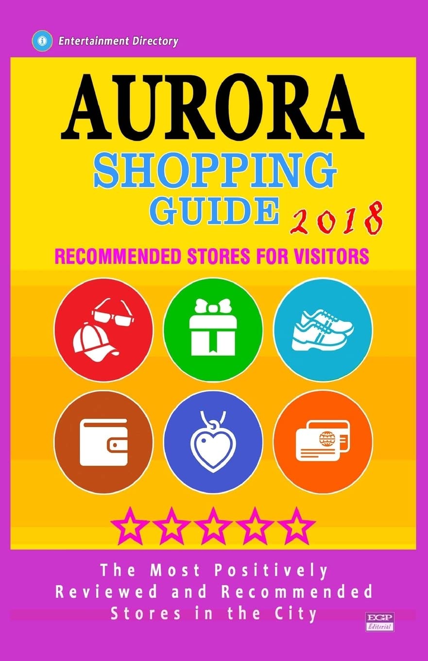 Aurora Shopping Guide 2018: Best Rated Stores in Aurora, Colorado - Stores Recommended for Visitors, (Shopping Guide 2018)