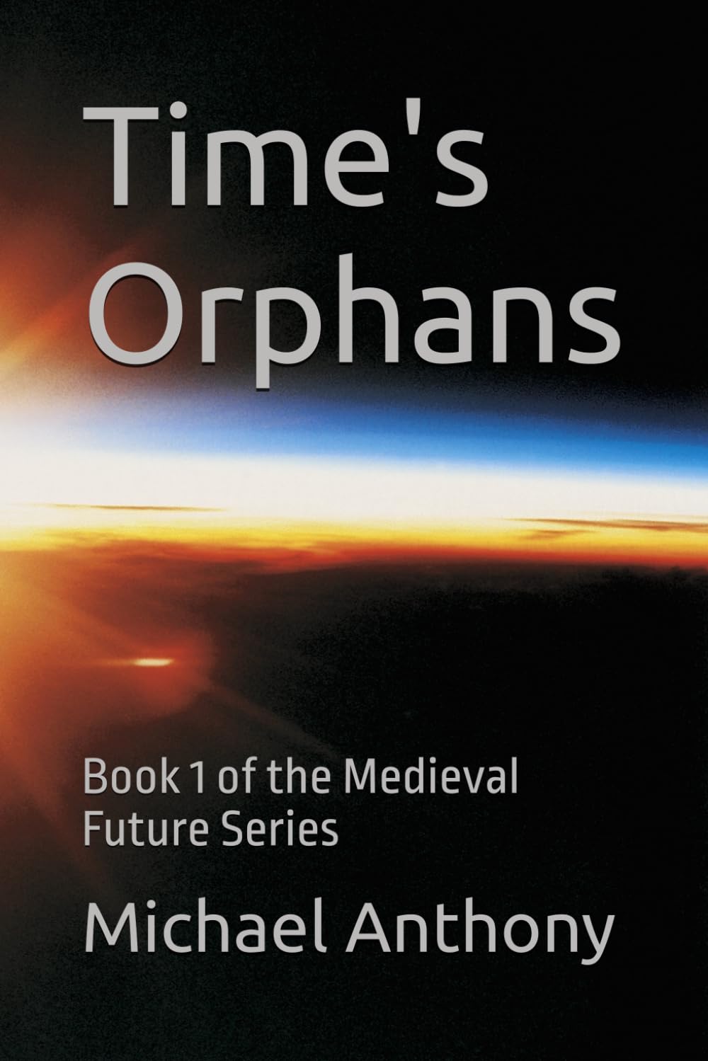 Time's Orphans: Book 1 of the Medieval Future Series