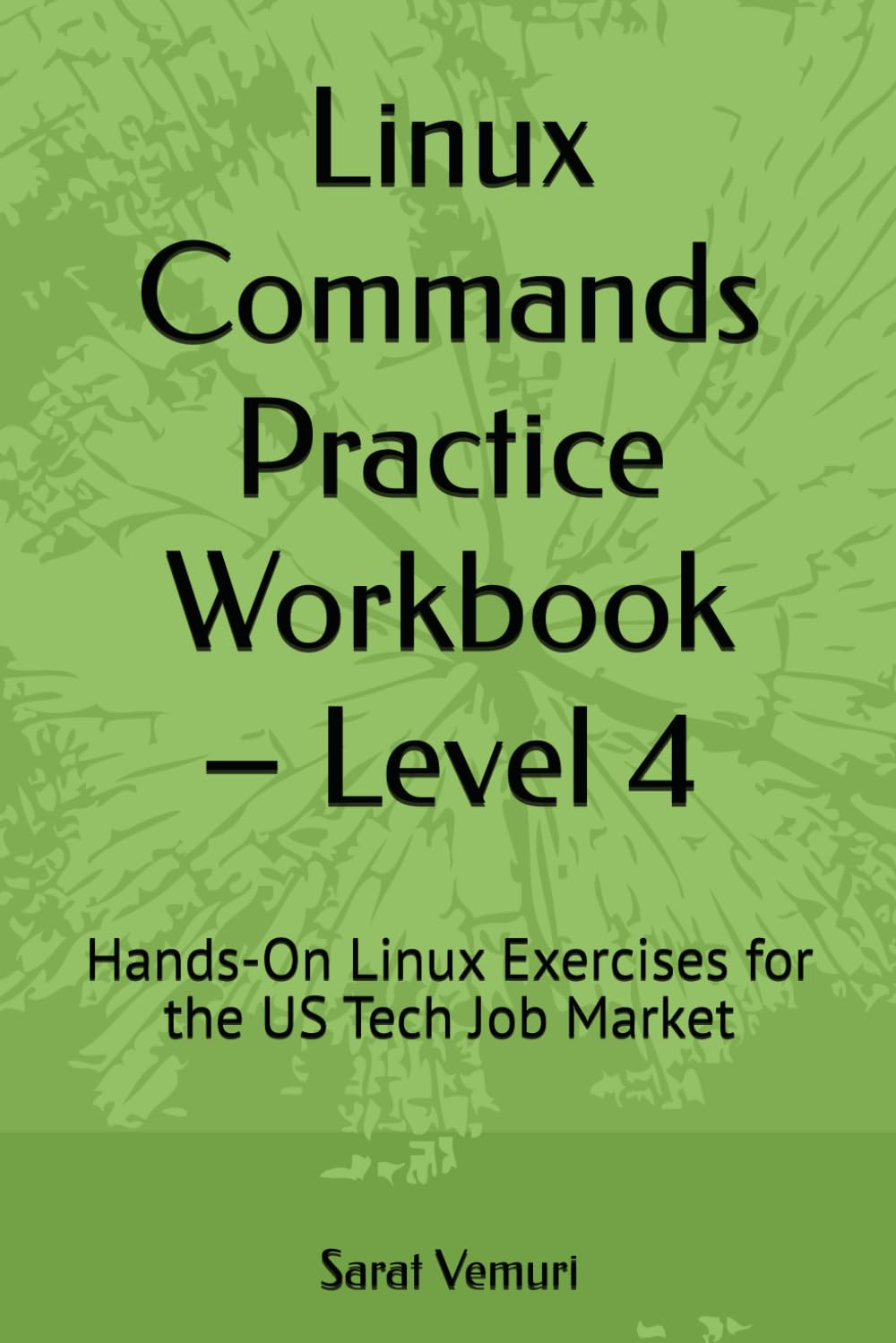 Linux Commands Practice Workbook – Level 4: Hands-On Exercises for the US Tech Job Market (Linux Commands Practice Workbook - Hands-On Learning from Beginner to Job-Ready)