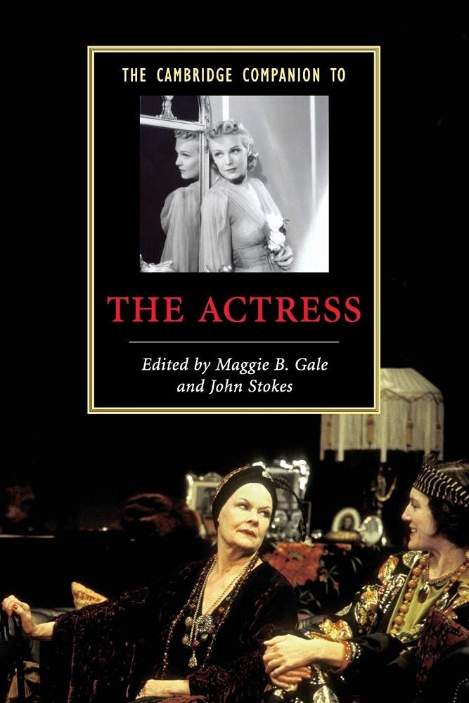 The Cambridge Companion to the Actress (Cambridge Companions to Literature)