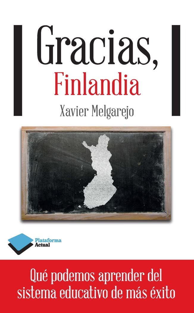 Gracias, Finlandia: Que Podemos Aprender del Sistema Educativo de Mas Exito (Plataforma Actual)