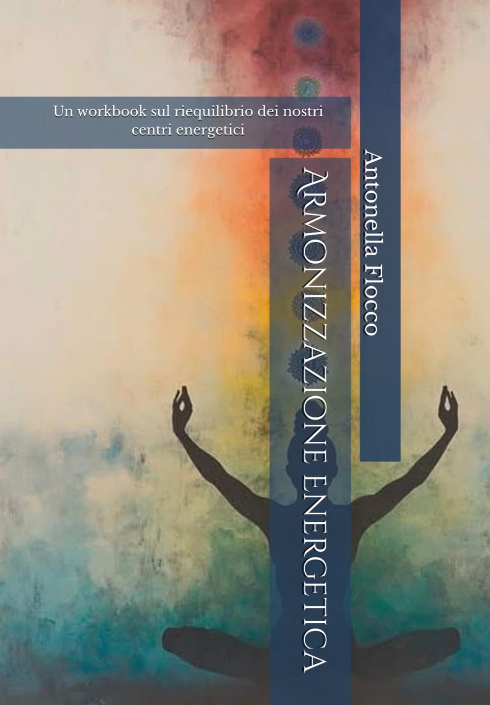 Armonizzazione Energetica: Un workbook sul riequilibrio dei nostri centri energetici