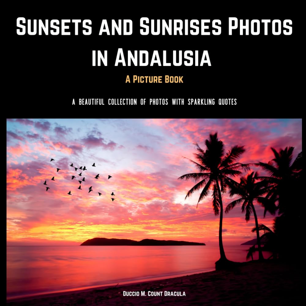 Sunsets and Sunrises Photos in Andalusia. A Picture Book.: A Beautiful Collection of Photos with Sparkling Quotes.