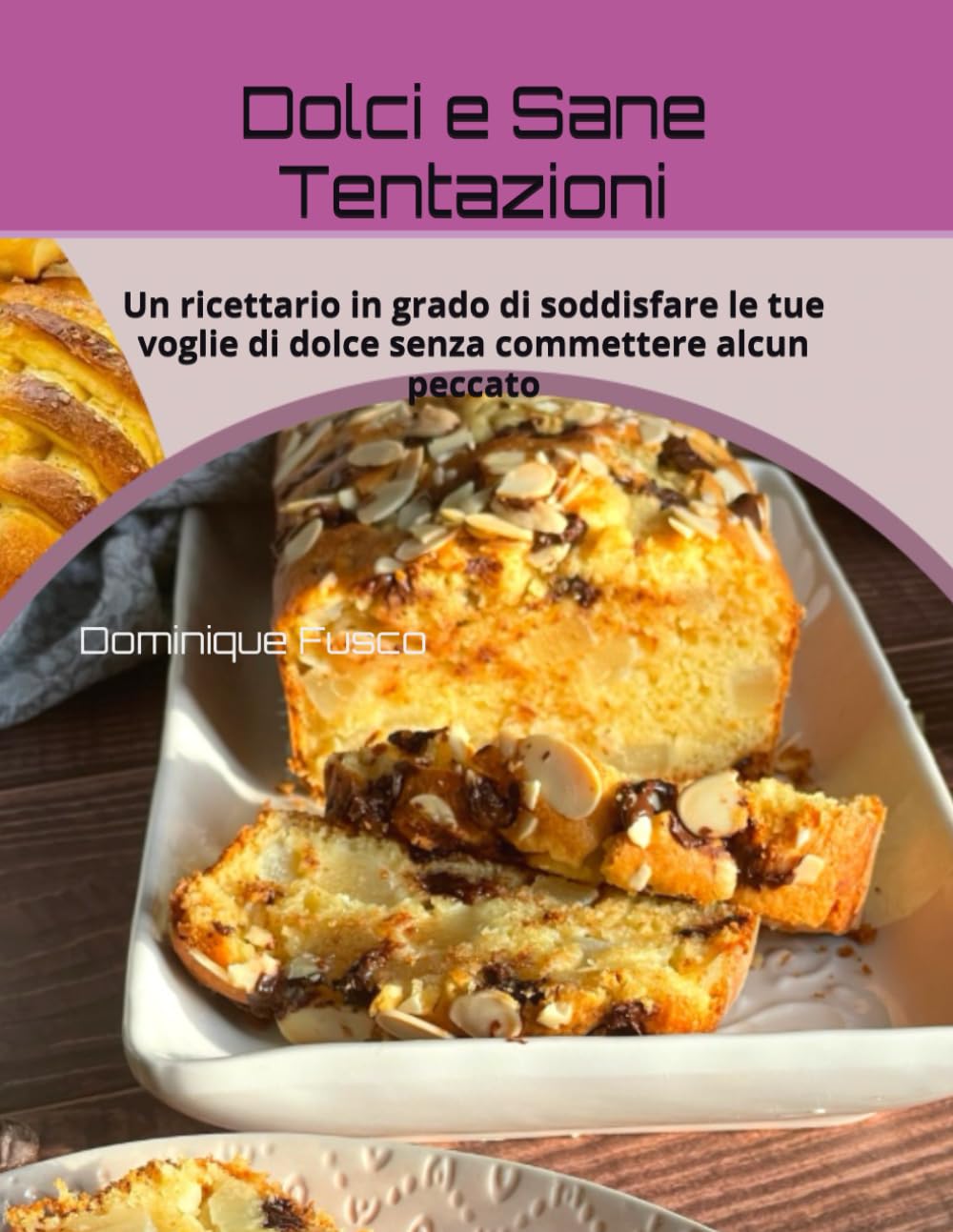 Dolci e Sane Tentazioni: Un ricettario in grado di soddisfare le tue voglie di dolce senza commettere alcun peccato