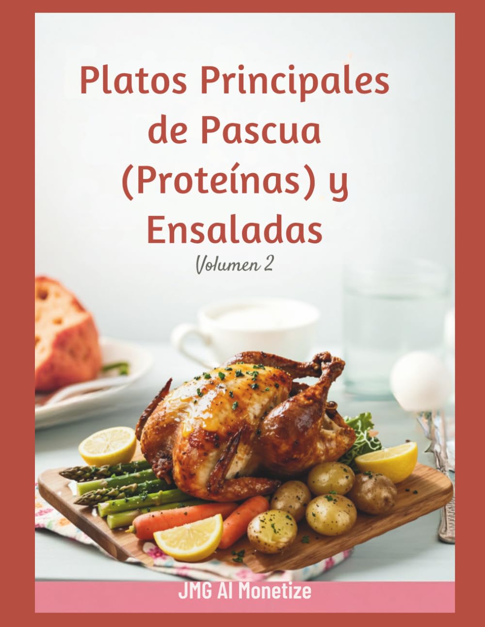 Platos Principales de Pascua (Proteínas) y Ensaladas: Volumen 2: Recetas fáciles de platos fuertes, carnes glaseadas y ensaladas frescas de primavera: ... QR con bonos imprimibles y mini-ebooks.