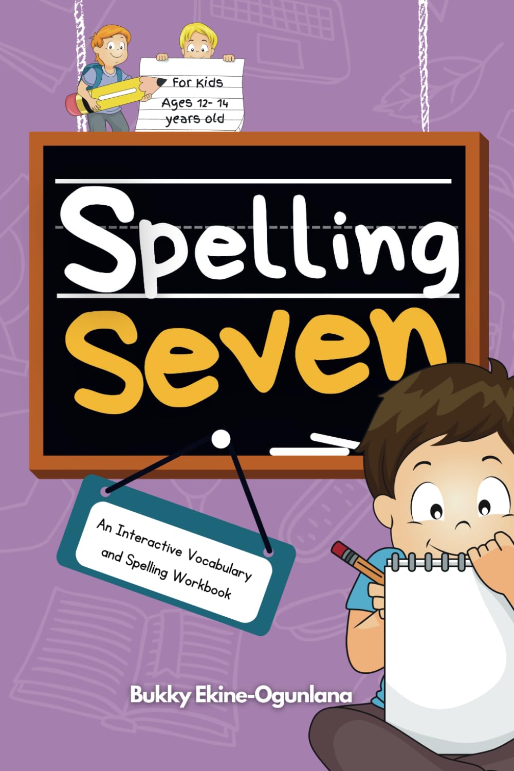 Spelling Seven: An Interactive Vocabulary and Spelling Workbook for 12-14 Years-Olds (Spelling for Kids)