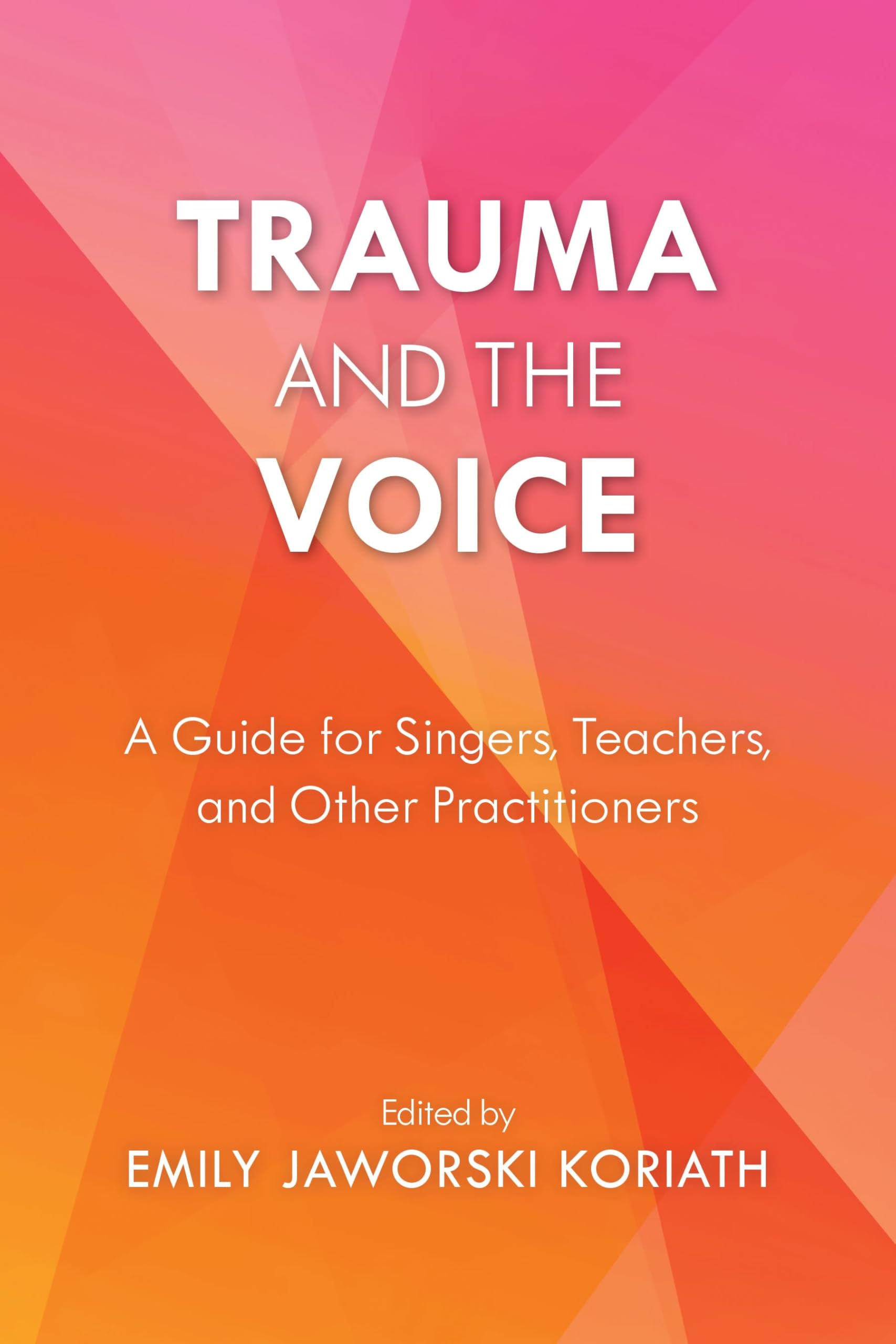 Trauma and the Voice: A Guide for Singers, Teachers, and Other Practitioners (National Association of Teachers of Singing Books)