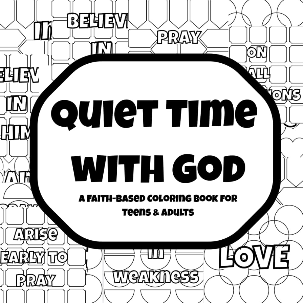 Quiet Time with God: A Faith-Based Coloring Book for Teens & Adults