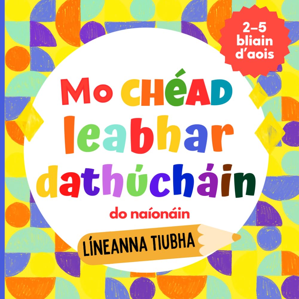 Mo Chéad Leabhar Dathúcháin do Leanaí Beaga – Aois 2–5 Bliain: Níos mó ná 70 pictiúr mór agus éasca le dathú: ainmhithe, torthaí agus glasraí, éadaí, gluaisteáin agus rudaí eile