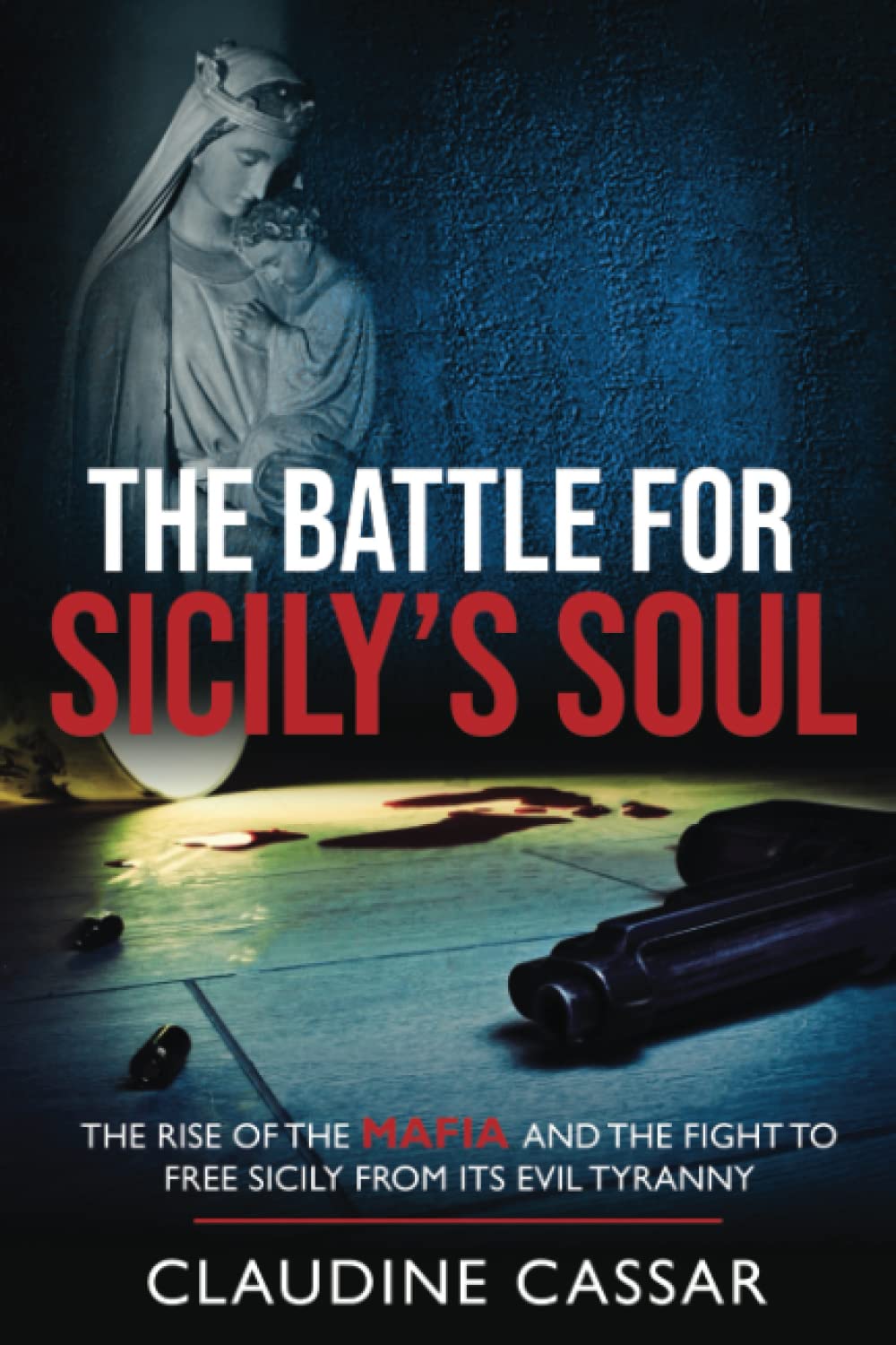 The Battle for Sicily’s Soul: The Rise of the Mafia and the Fight to Free Sicily from its Evil Tyranny