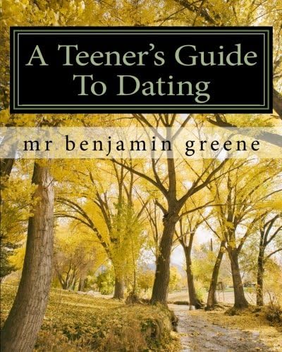 A Teener's Guide To Dating: Guide To Dating