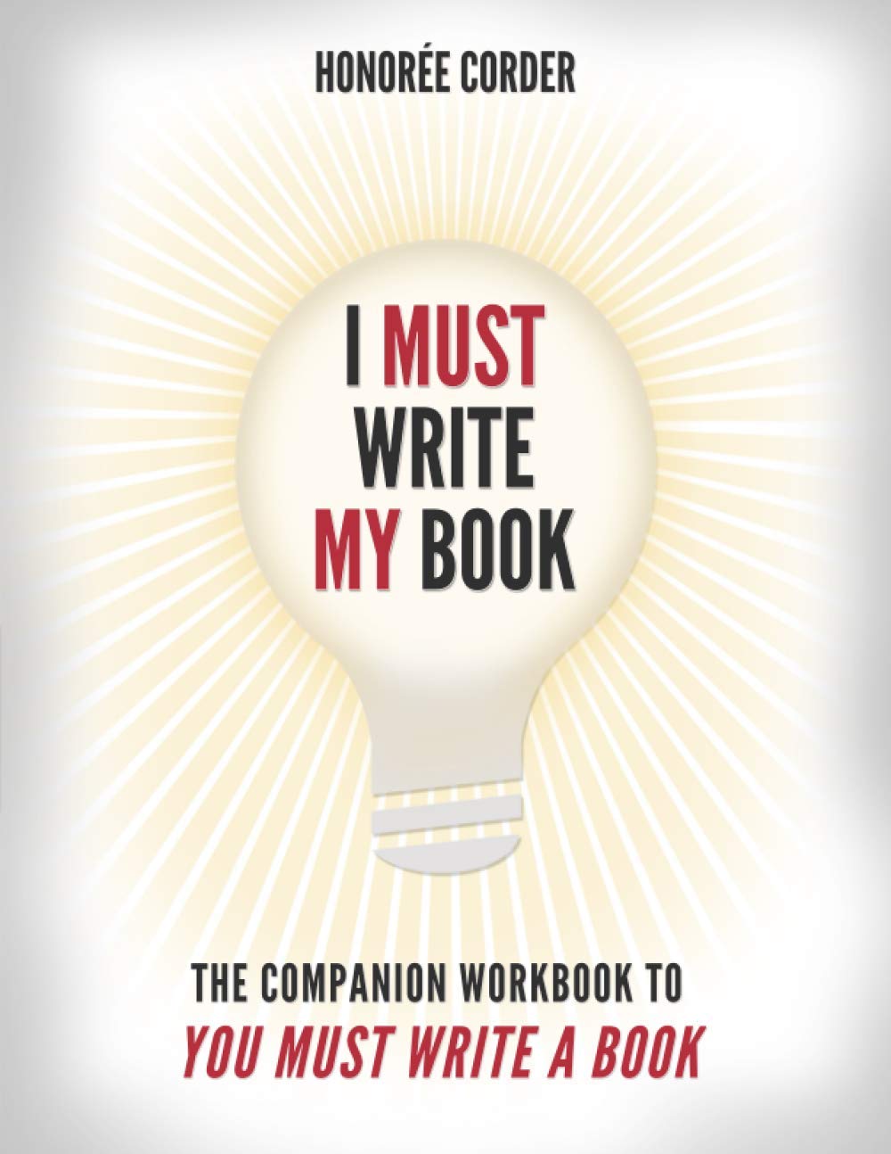 I Must Write My Book: The Companion Workbook to You Must Write a Book (The You Must Book Business Series)