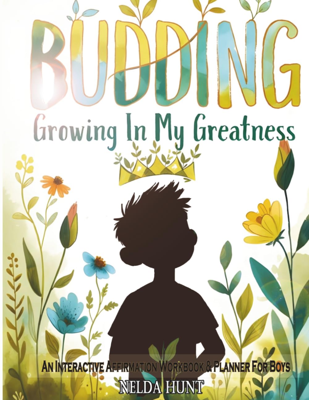 Budding: Growing In My Greatness: An Interactive Affirmation Workbook & Planner for Boys