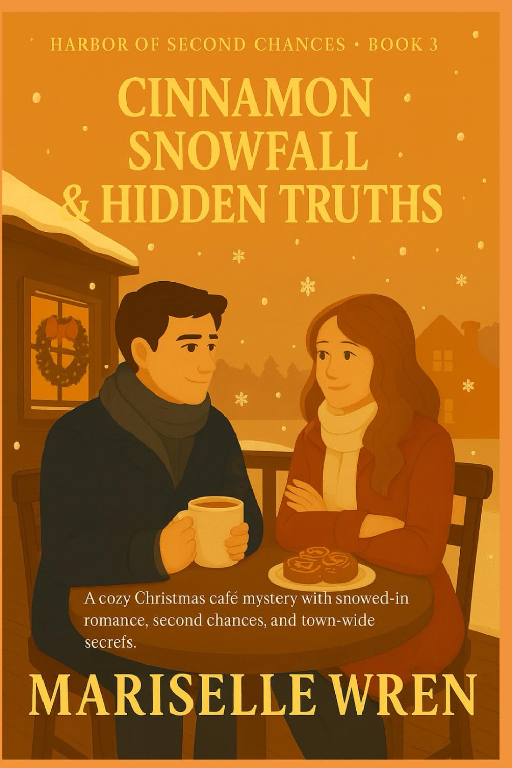 Cinnamon Snowfall & Hidden Truths: A cozy Christmas café mystery with snowed-in romance, second chances, and town-wide secrets. (Harbor of Second Chances)