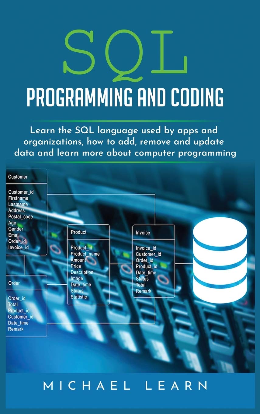 sql programming and coding: Learn the SQL Language Used by Apps and Organizations, How to Add, Remove and Update Data and Learn More about Computer Programming