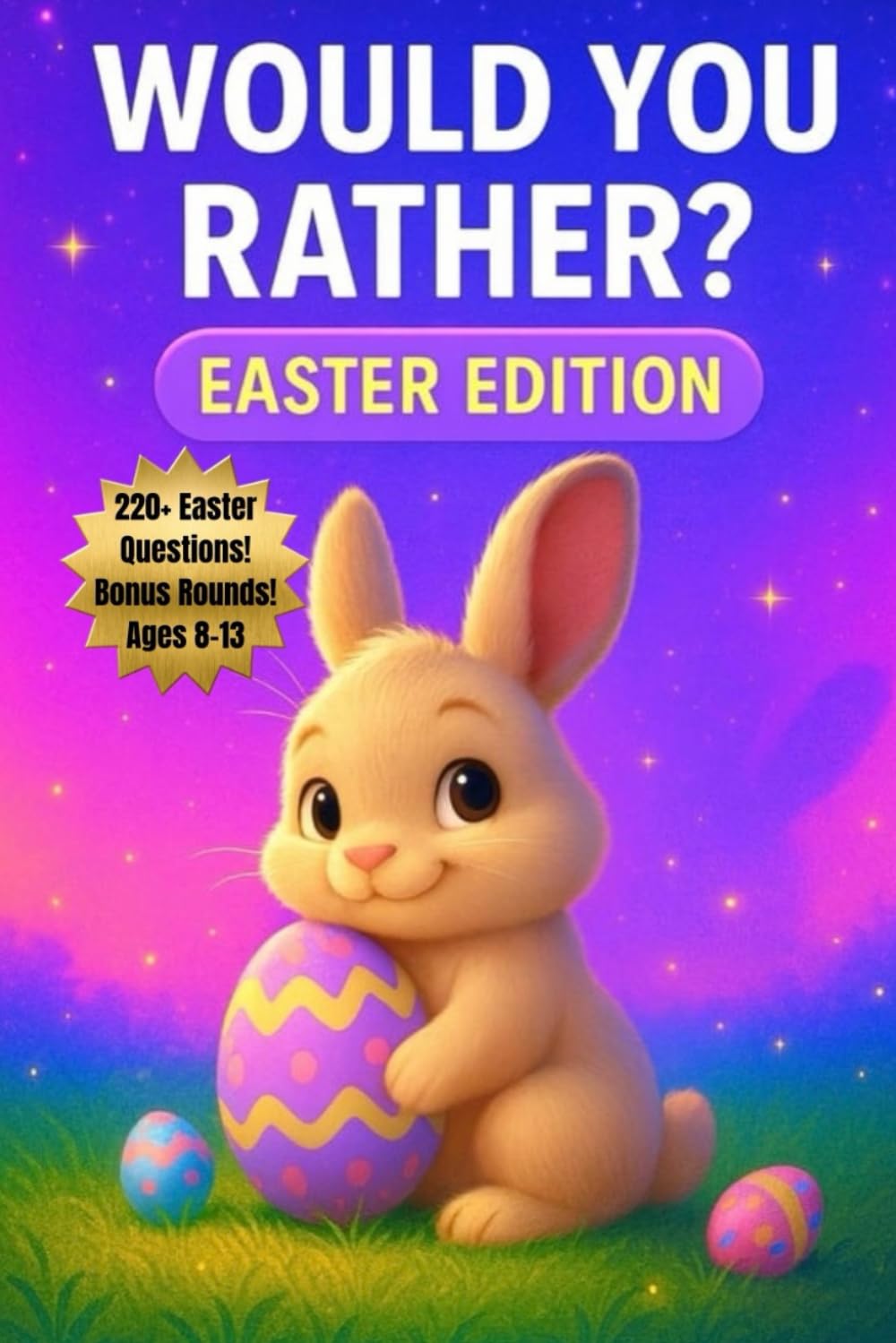 Would You Rather? Easter Edition: 220+ Fun Easter Questions & Silly Bonus Rounds for Kids, Tweens & Families (Would You Rather? Series)
