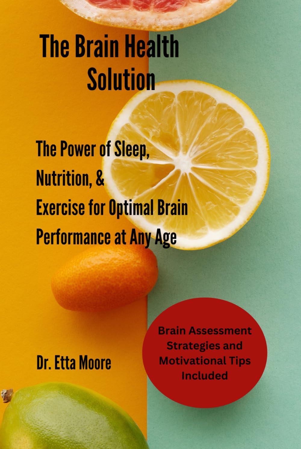 The Brain Health Solution: The Power of Sleep, Nutrition, & Exercise for Optimal Brain Performance at Any Age