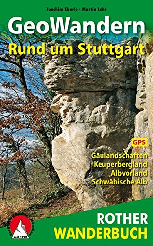 GeoWandern Rund um Stuttgart: Gäulandschaften. Keuperbergland. Albvorland. Schwäbische Alb. Mit GP GeoWandern Rund um Stuttgart: Gäulandschaften. Keuperbergland. Albvorland. Schwäbische Alb. Mit GP