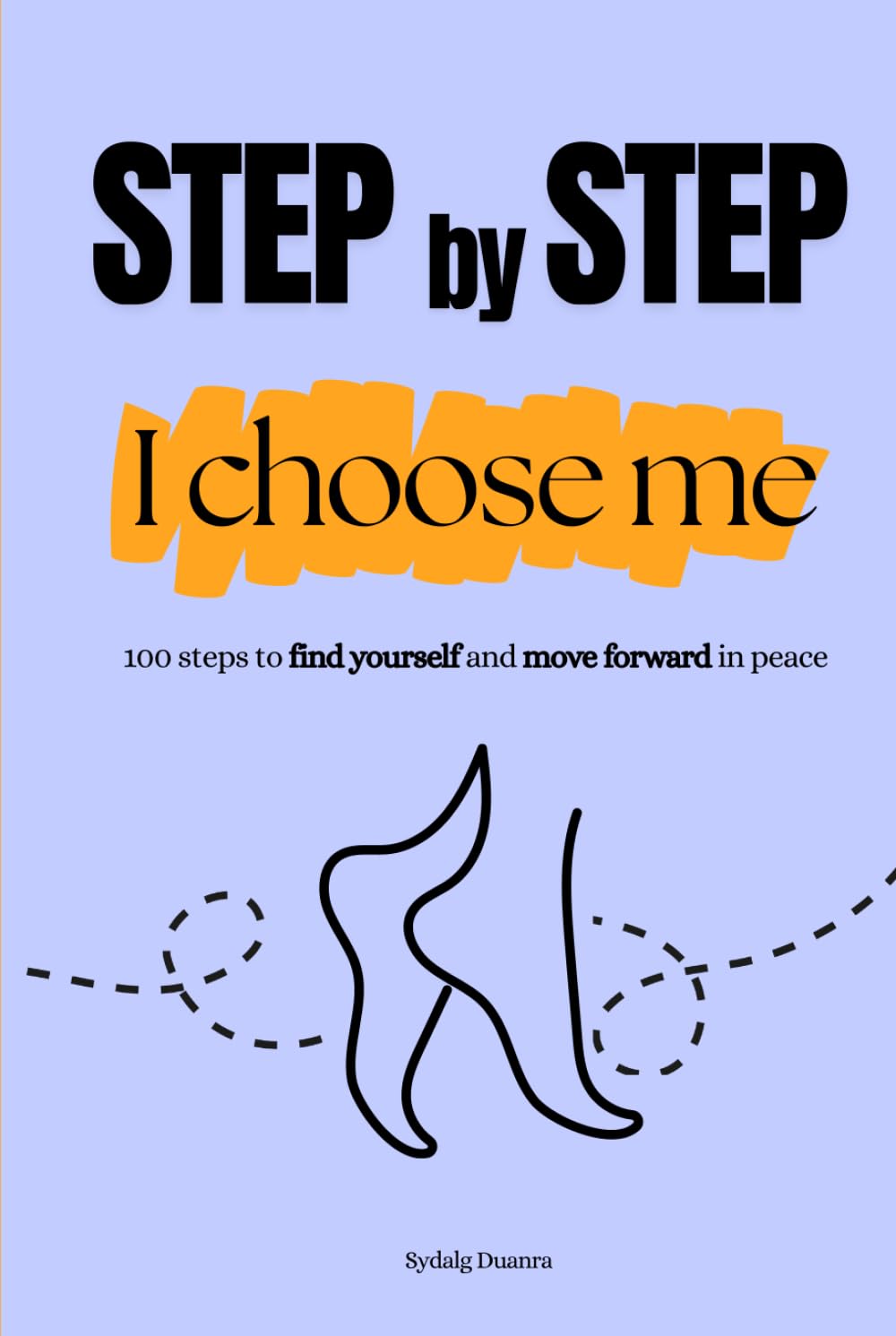 Step by step, I choose me: 100 steps to find yourself and move forward in peace, personal development, emotional well-being, self-confidence, choosing