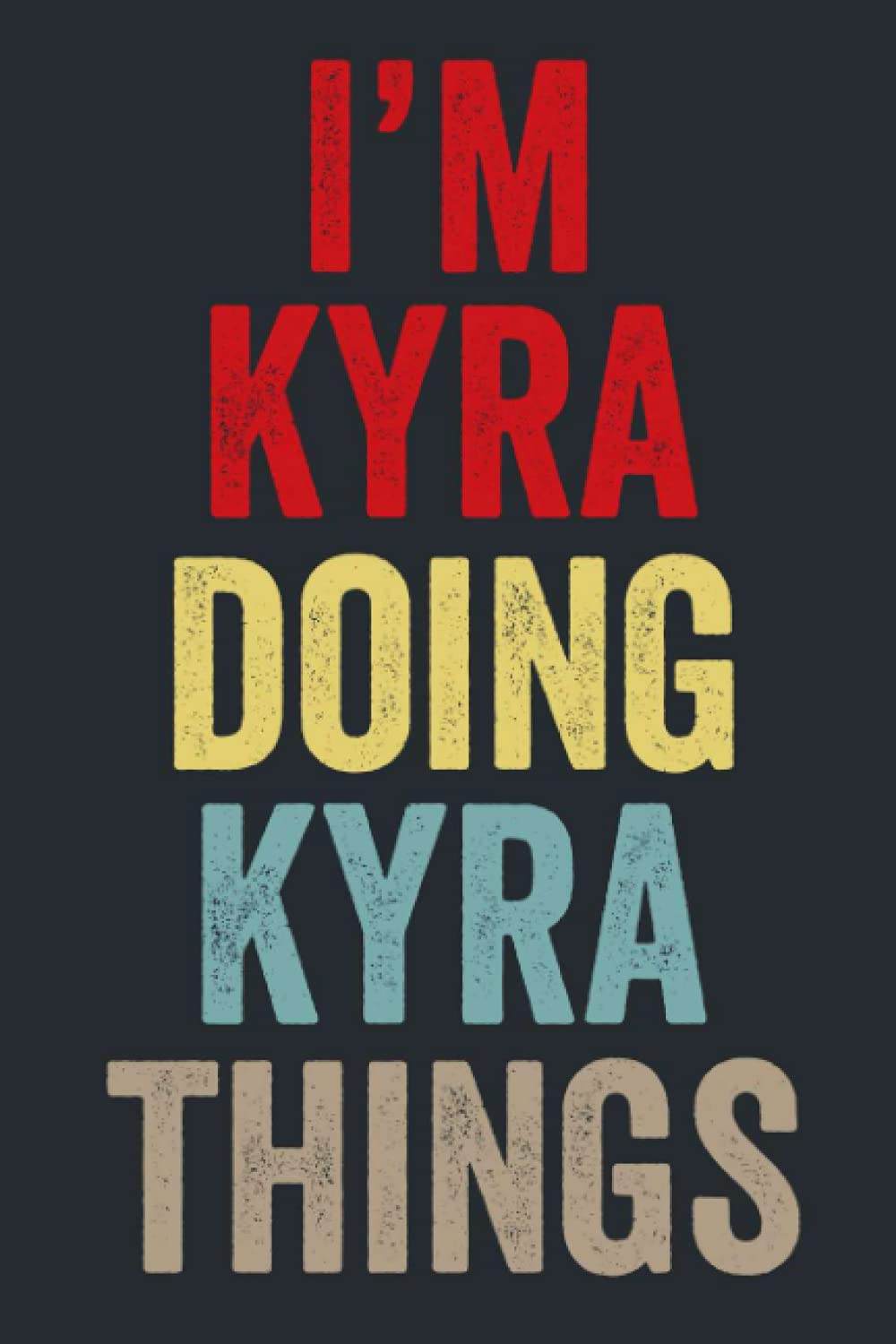 I'M Kyra Doing Kyra Things: Personalized Name Lined Journal for Kyra Diary Notebook | Writing Pad with 120 Pages 6x9 Inches