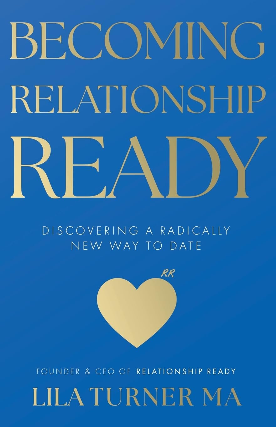 Becoming Relationship Ready: Discovering a radically new way to date