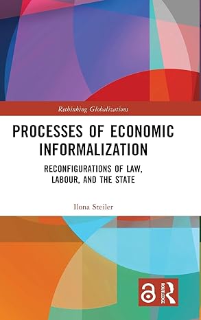Processes of Economic Informalization: Reconfigurations of Law, Labour, and the State (Rethinking Globalizations) book cover