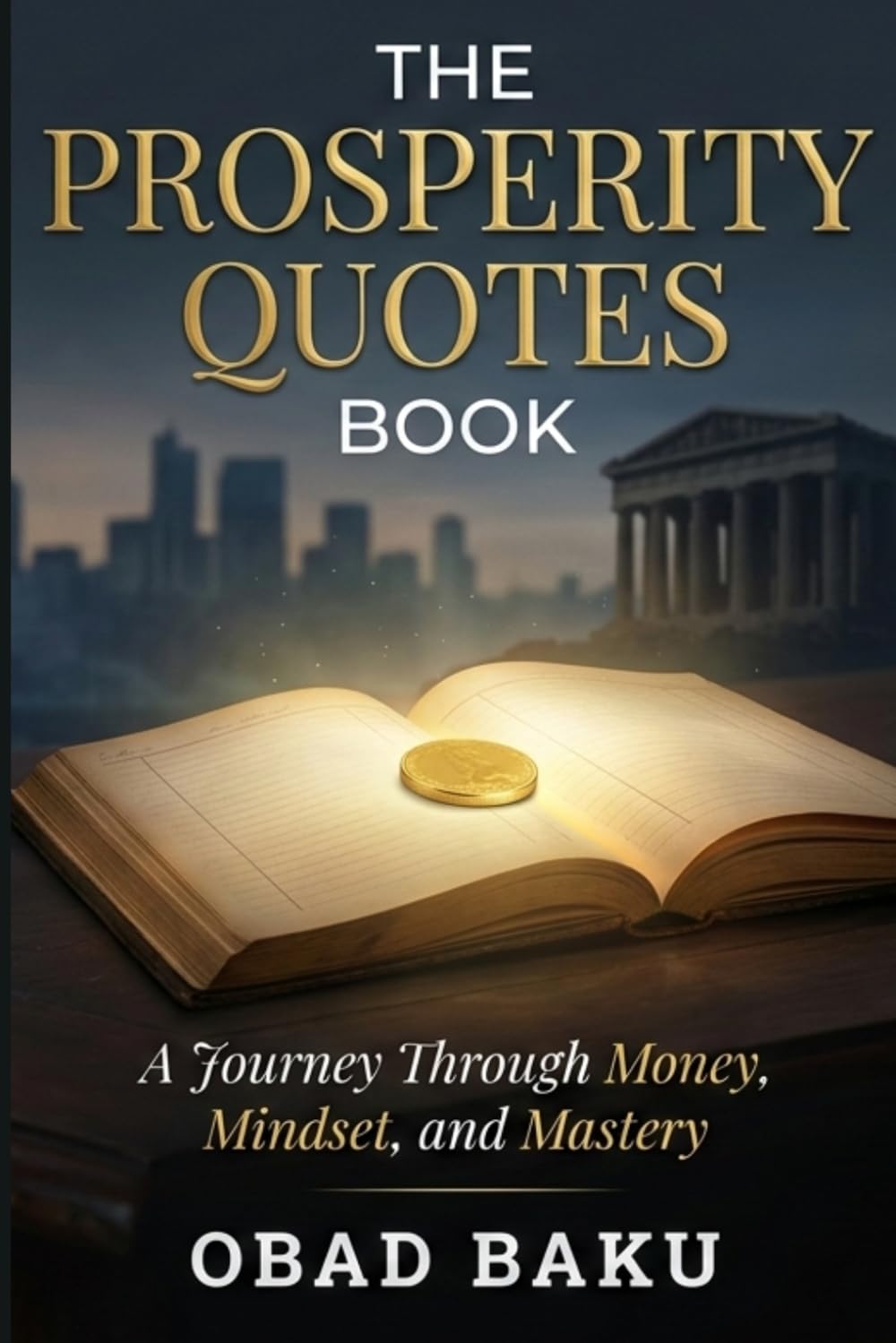 The Prosperity Quotes Book: A Journey Through Money, Mindset, and Mastery