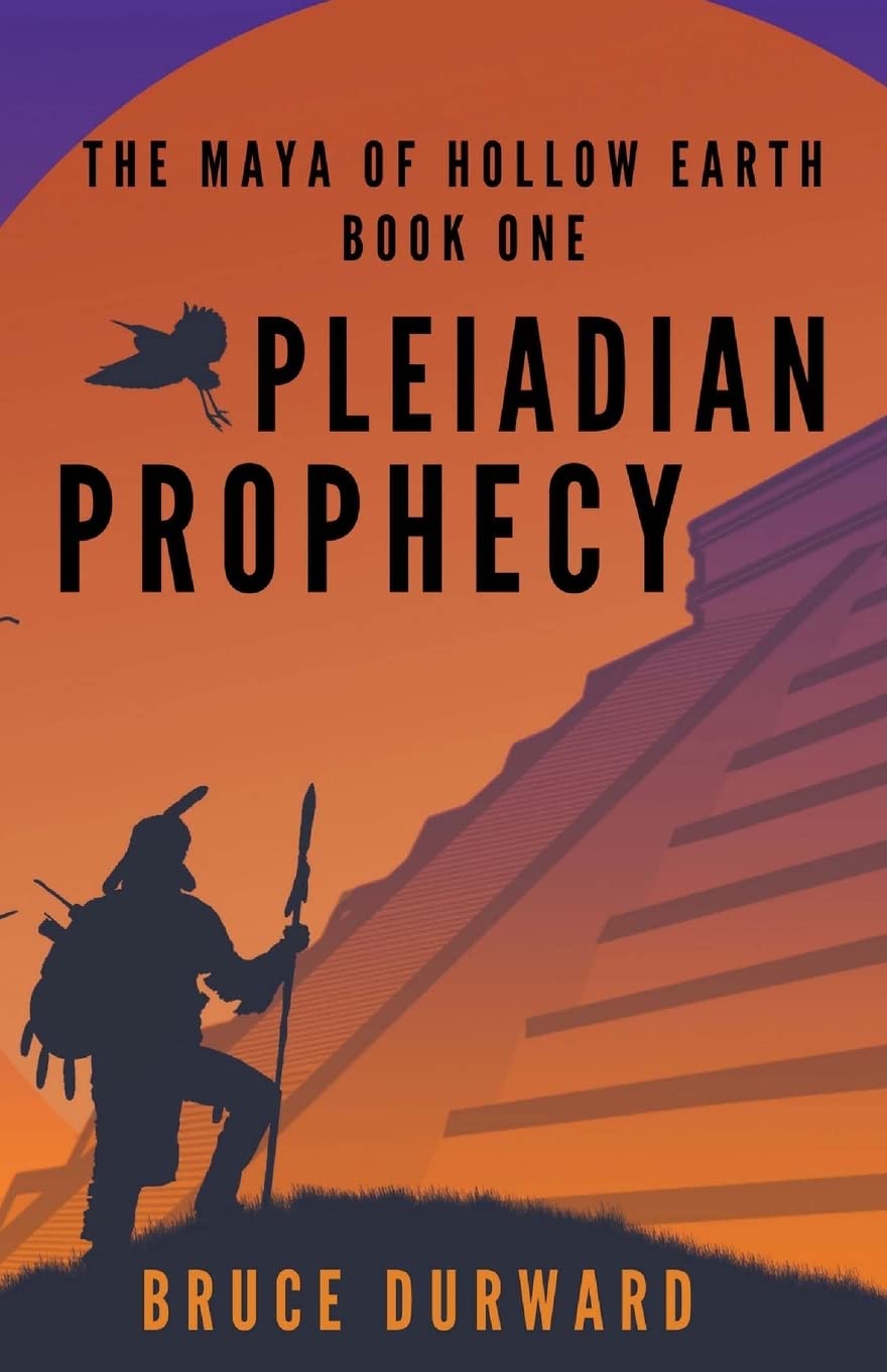 Pleiadian Prophecy: The Maya of Hollow Earth Book One: Volume 1