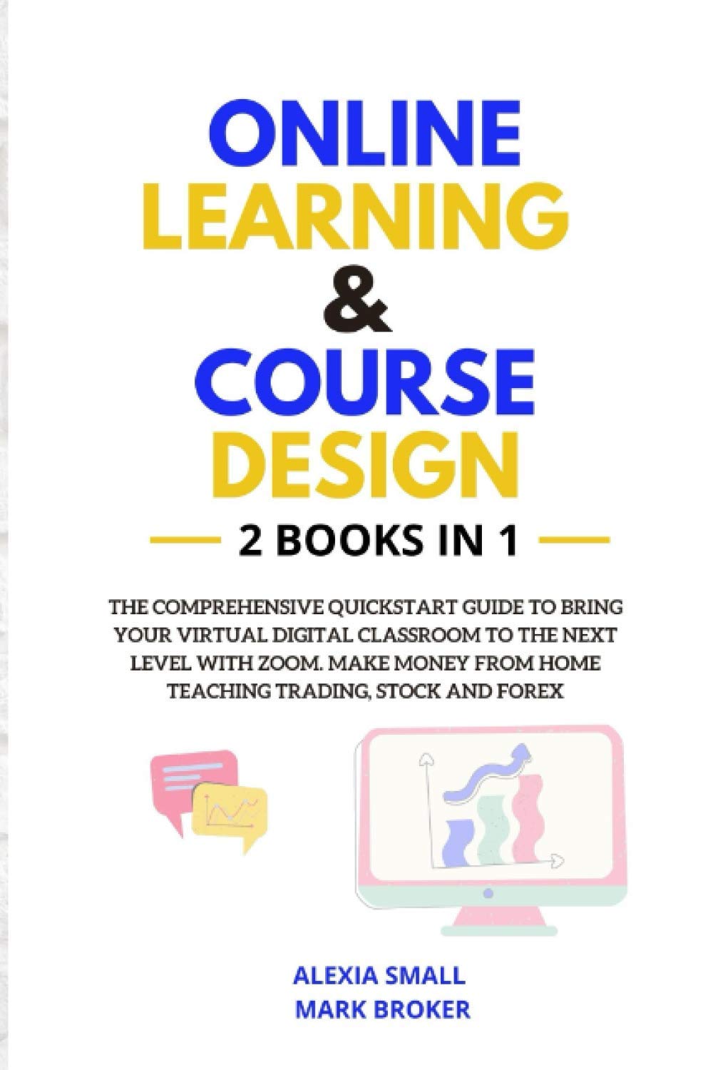ONLINE LEARNING AND COURSE DESIGN: The comprehensive quickstart guide to bring your virtual digital classroom to the next level with ZOOM. Make money from home teaching trading, stock and forex