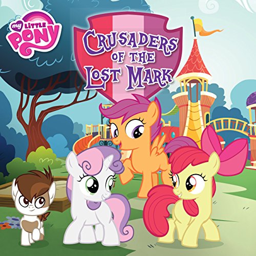 My Little Pony: Crusaders of the Lost Mark (My Little Pony (Little, Brown & Company))