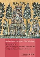 Spaziergang Im Kaiserlichen Garten: Schriften Uber Byzanz Und Seine Nachbarn, Festschrift Fur Arne Effenberger Zum 70. Geburtstag 3795427231 Book Cover